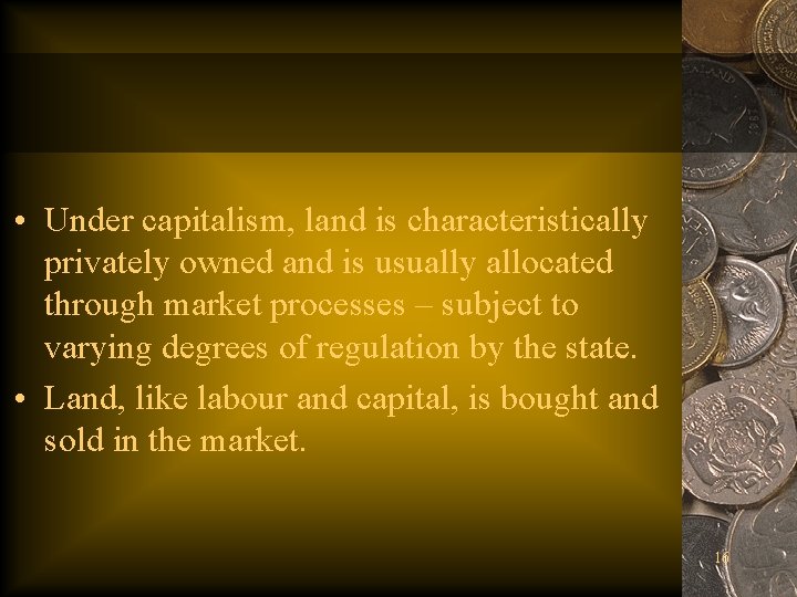  • Under capitalism, land is characteristically privately owned and is usually allocated through