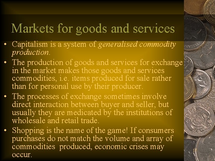 Markets for goods and services • Capitalism is a system of generalised commodity production. Markets for goods and services • Capitalism is a system of generalised commodity production.