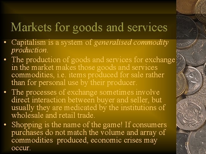 Markets for goods and services • Capitalism is a system of generalised commodity production.