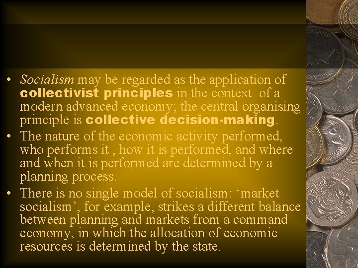 • Socialism may be regarded as the application of collectivist principles in the • Socialism may be regarded as the application of collectivist principles in the