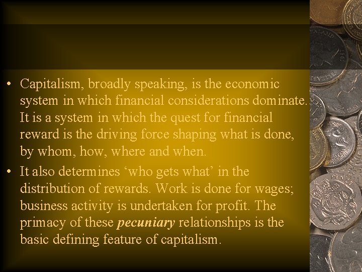  • Capitalism, broadly speaking, is the economic system in which financial considerations dominate.