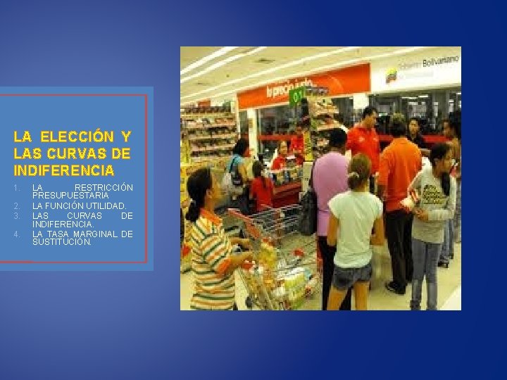 LA ELECCIÓN Y LAS CURVAS DE INDIFERENCIA 1. 2. 3. 4. LA RESTRICCIÓN PRESUPUESTARIA