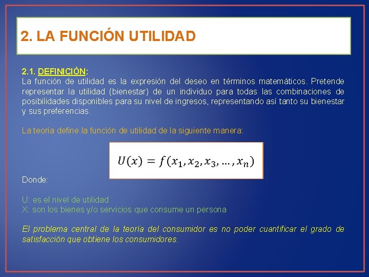 2. LA FUNCIÓN UTILIDAD 2. 1. DEFINICIÓN: La función de utilidad es la expresión
