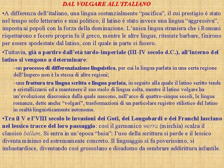 DAL VOLGARE ALL’ITALIANO • A differenza dell’italiano, una lingua sostanzialmente “pacifica”, il cui prestigio