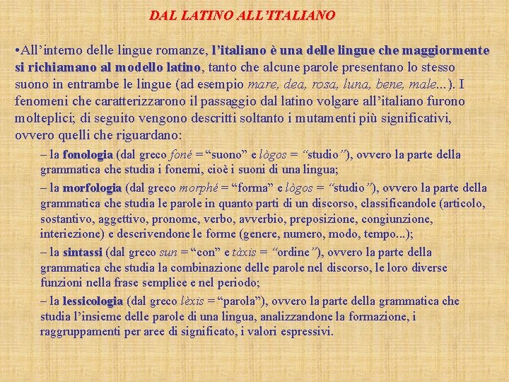 DAL LATINO ALL’ITALIANO • All’interno delle lingue romanze, l’italiano è una delle lingue che