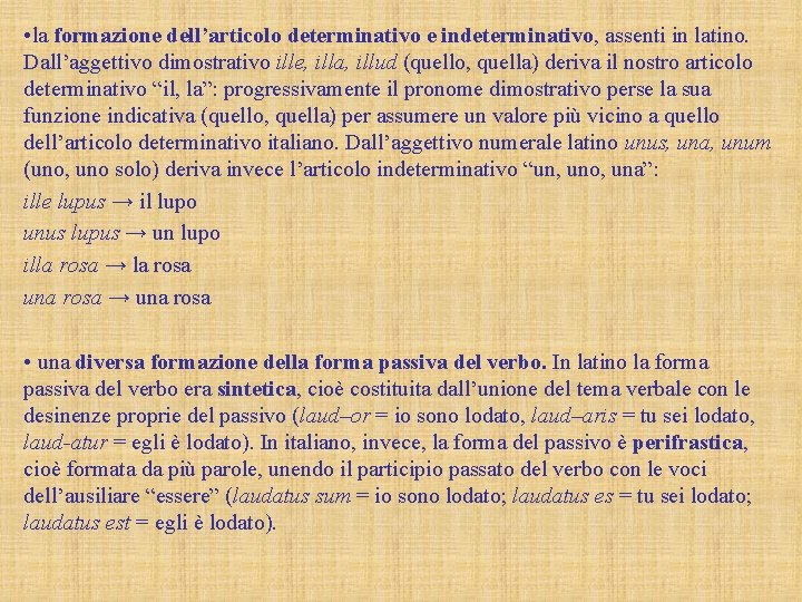  • la formazione dell’articolo determinativo e indeterminativo, assenti in latino. Dall’aggettivo dimostrativo ille,