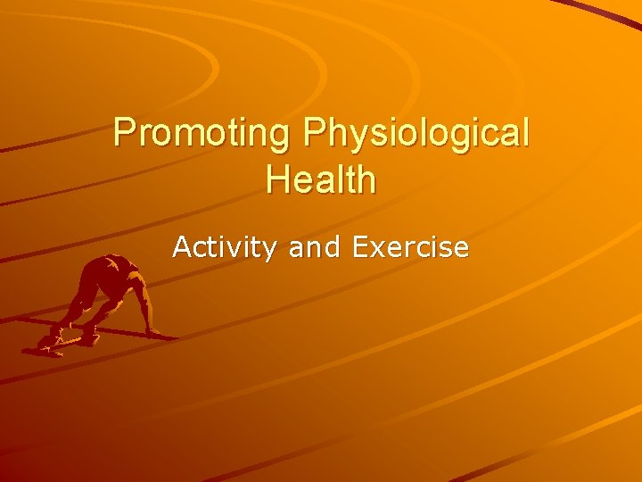 Promoting Physiological Health Activity and Exercise 