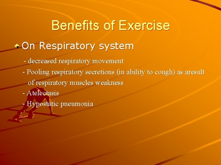 Benefits of Exercise On Respiratory system - decreased respiratory movement - Pooling respiratory secretions