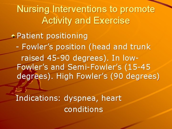 Nursing Interventions to promote Activity and Exercise Patient positioning - Fowler’s position (head and