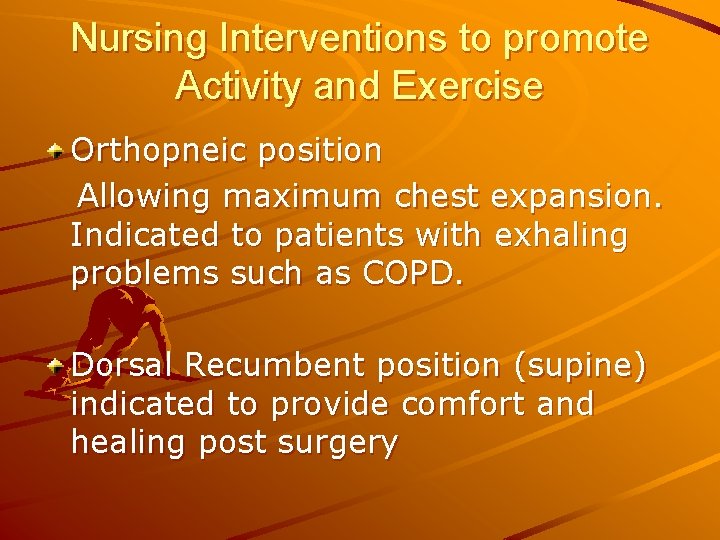 Nursing Interventions to promote Activity and Exercise Orthopneic position Allowing maximum chest expansion. Indicated