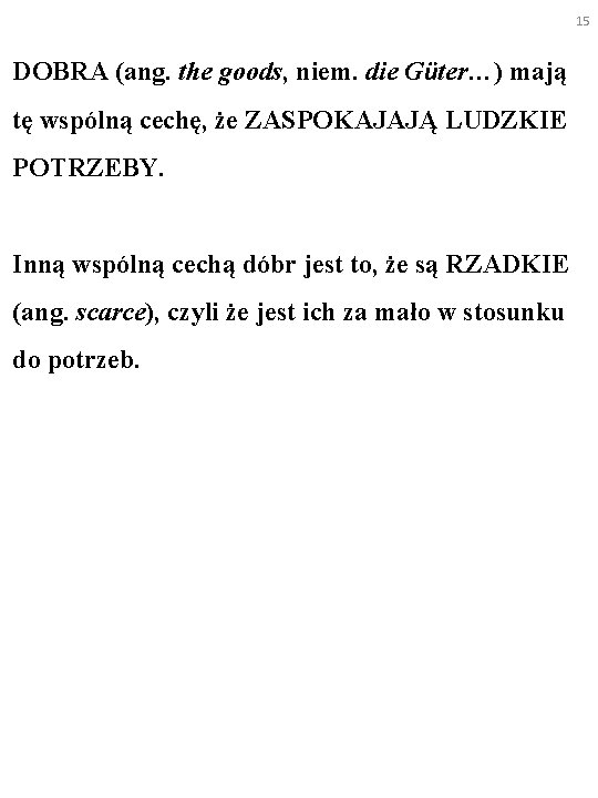 15 DOBRA (ang. the goods, niem. die Güter…) mają tę wspólną cechę, że ZASPOKAJAJĄ