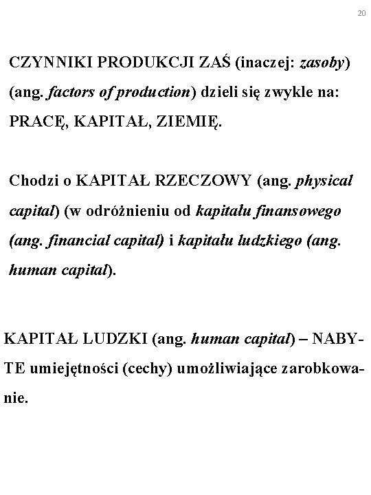 20 CZYNNIKI PRODUKCJI ZAŚ (inaczej: zasoby) (ang. factors of production) dzieli się zwykle na: