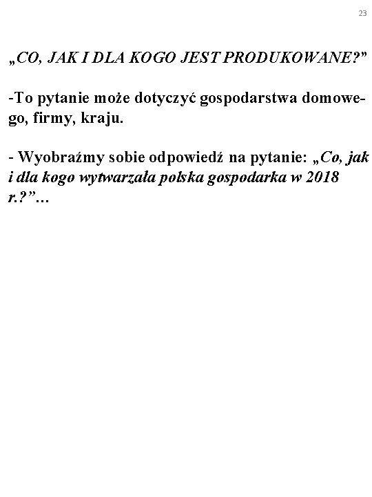 23 „CO, JAK I DLA KOGO JEST PRODUKOWANE? ” -To pytanie może dotyczyć gospodarstwa