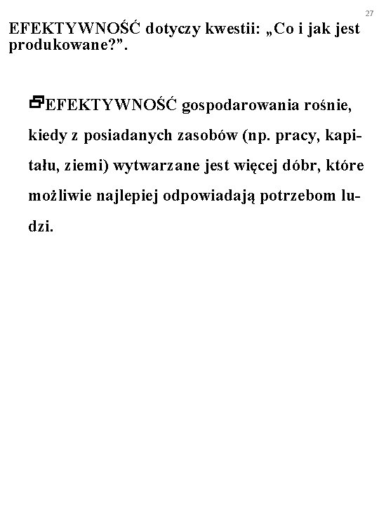 27 EFEKTYWNOŚĆ dotyczy kwestii: „Co i jak jest produkowane? ”. EFEKTYWNOŚĆ gospodarowania rośnie, kiedy