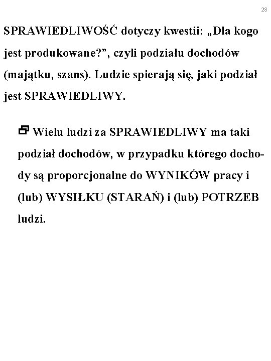 28 SPRAWIEDLIWOŚĆ dotyczy kwestii: „Dla kogo jest produkowane? ”, czyli podziału dochodów (majątku, szans).