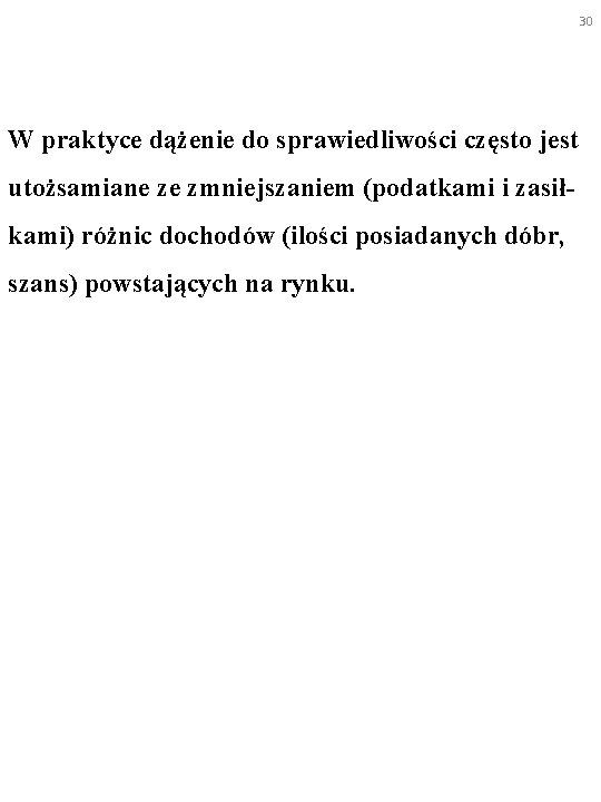 30 W praktyce dążenie do sprawiedliwości często jest utożsamiane ze zmniejszaniem (podatkami i zasiłkami)