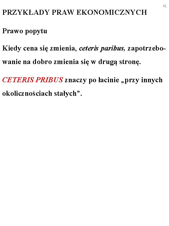 PRZYKŁADY PRAW EKONOMICZNYCH 41 Prawo popytu Kiedy cena się zmienia, ceteris paribus, zapotrzebowanie na