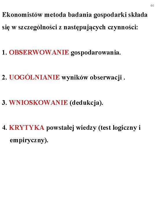 44 Ekonomistów metoda badania gospodarki składa się w szczególności z następujących czynności: 1. OBSERWOWANIE