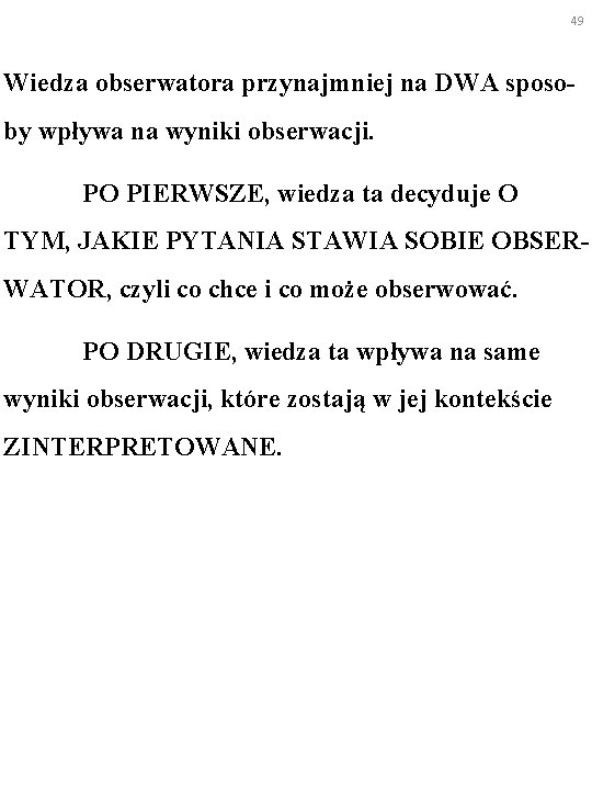 49 Wiedza obserwatora przynajmniej na DWA sposoby wpływa na wyniki obserwacji. PO PIERWSZE, wiedza