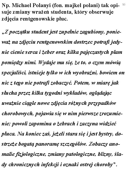 Np. Michael Polanyi (fon. majkel polani) tak opisuje zmiany wrażeń studenta, który obserwuje zdjęcia