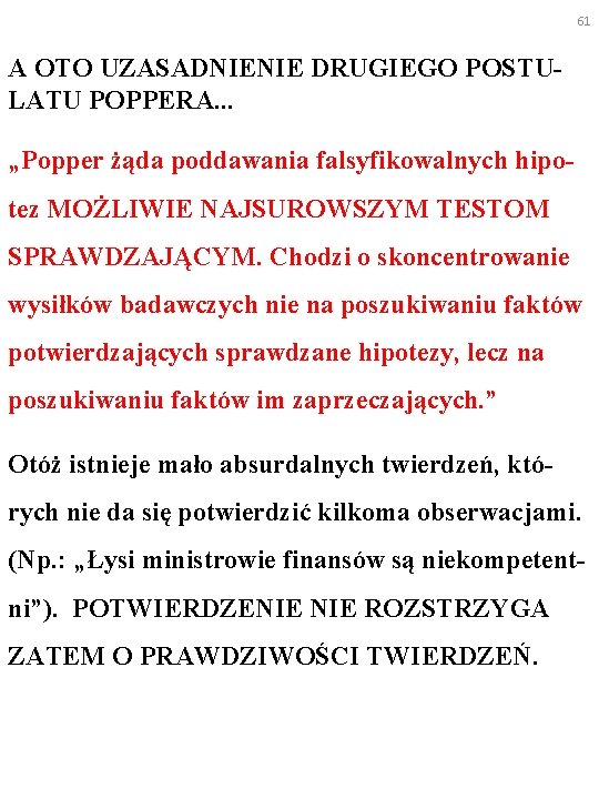 61 A OTO UZASADNIENIE DRUGIEGO POSTU- LATU POPPERA. . . „Popper żąda poddawania falsyfikowalnych