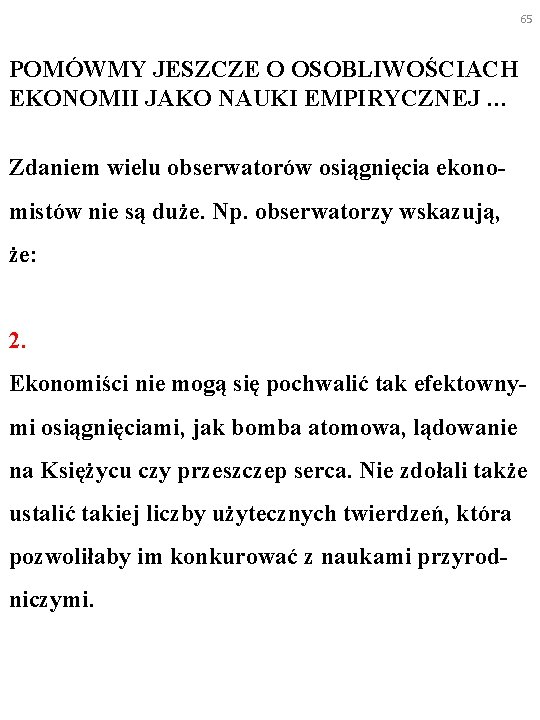 65 POMÓWMY JESZCZE O OSOBLIWOŚCIACH EKONOMII JAKO NAUKI EMPIRYCZNEJ … Zdaniem wielu obserwatorów osiągnięcia