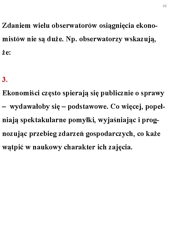 66 Zdaniem wielu obserwatorów osiągnięcia ekono- mistów nie są duże. Np. obserwatorzy wskazują, że: