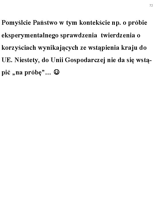 72 Pomyślcie Państwo w tym kontekście np. o próbie eksperymentalnego sprawdzenia twierdzenia o korzyściach