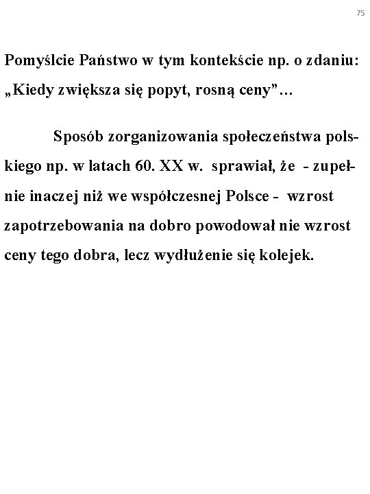 75 Pomyślcie Państwo w tym kontekście np. o zdaniu: „Kiedy zwiększa się popyt, rosną