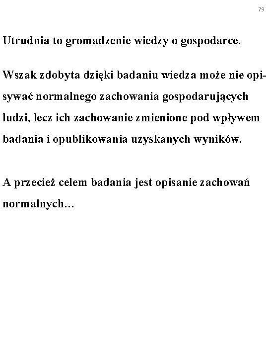 79 Utrudnia to gromadzenie wiedzy o gospodarce. Wszak zdobyta dzięki badaniu wiedza może nie