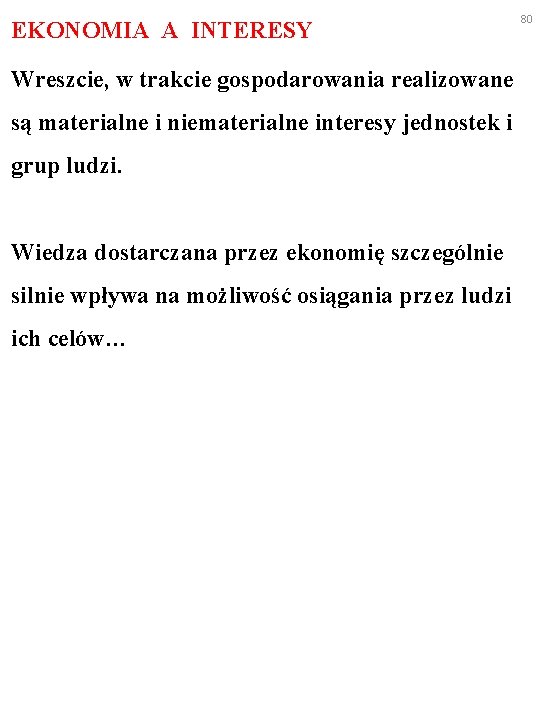 EKONOMIA A INTERESY Wreszcie, w trakcie gospodarowania realizowane są materialne i niematerialne interesy jednostek