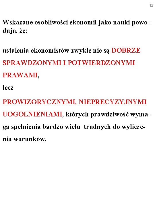 82 Wskazane osobliwości ekonomii jako nauki powodują, że: ustalenia ekonomistów zwykle nie są DOBRZE