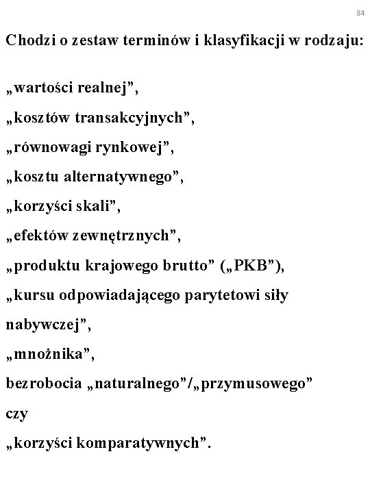 84 Chodzi o zestaw terminów i klasyfikacji w rodzaju: „wartości realnej”, „kosztów transakcyjnych”, „równowagi