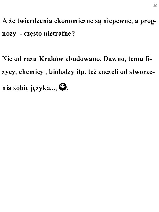 86 A że twierdzenia ekonomiczne są niepewne, a prognozy - często nietrafne? Nie od