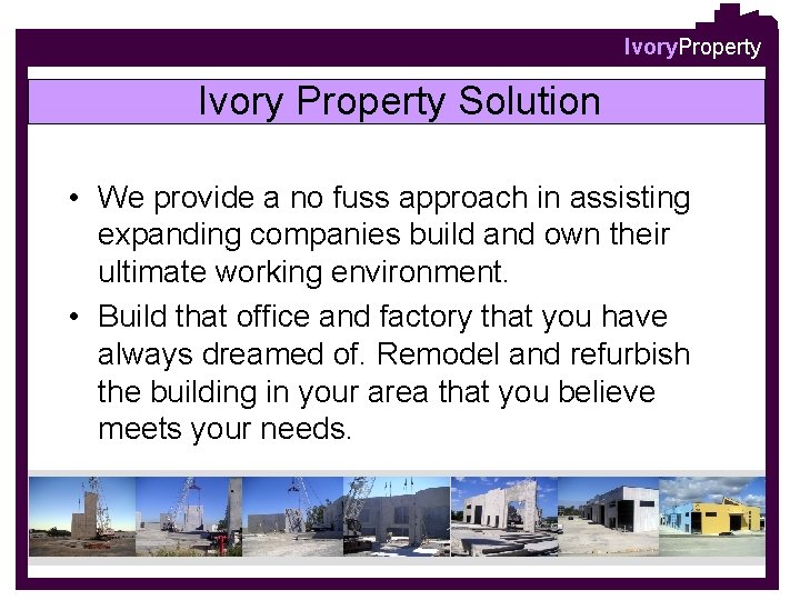 Ivory. Property Ivory Property Solution • We provide a no fuss approach in assisting
