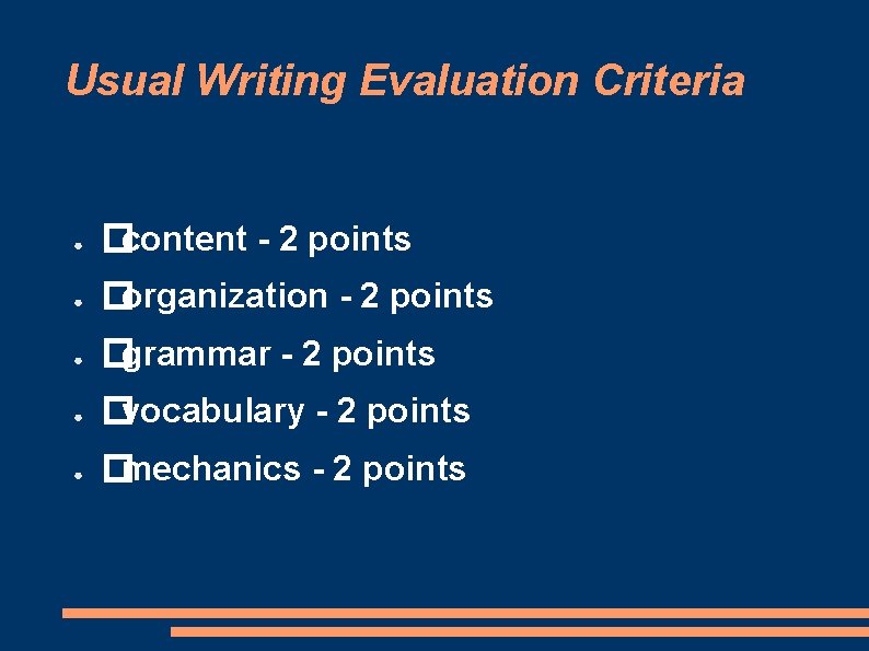 Usual Writing Evaluation Criteria ● �content - 2 points ● �organization - 2 points