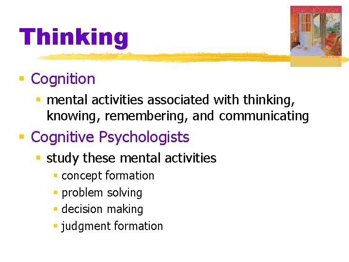Thinking § Cognition § mental activities associated with thinking, knowing, remembering, and communicating §