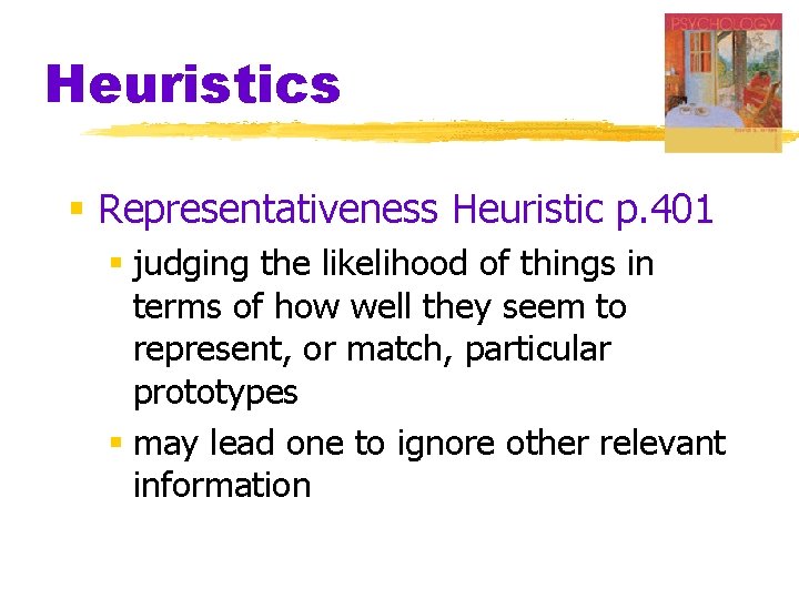 Heuristics § Representativeness Heuristic p. 401 § judging the likelihood of things in terms