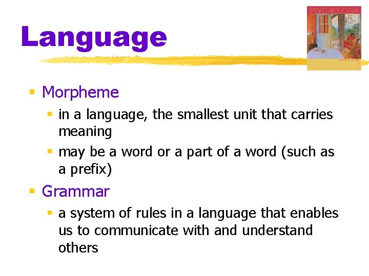 Language § Morpheme § in a language, the smallest unit that carries meaning §