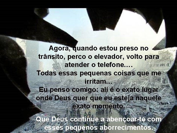 Agora, quando estou preso no trânsito, perco o elevador, volto para atender o telefone…. Agora, quando estou preso no trânsito, perco o elevador, volto para atender o telefone….