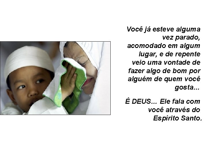 Você já esteve alguma vez parado, acomodado em algum lugar, e de repente veio Você já esteve alguma vez parado, acomodado em algum lugar, e de repente veio