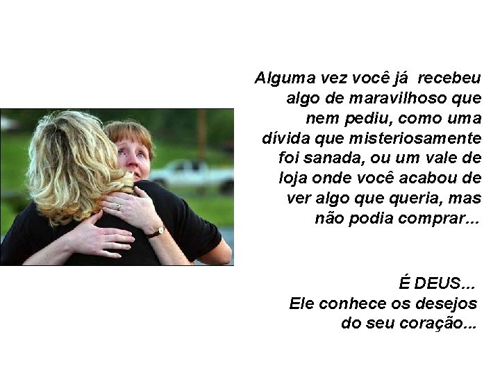Alguma vez você já recebeu algo de maravilhoso que nem pediu, como uma dívida Alguma vez você já recebeu algo de maravilhoso que nem pediu, como uma dívida
