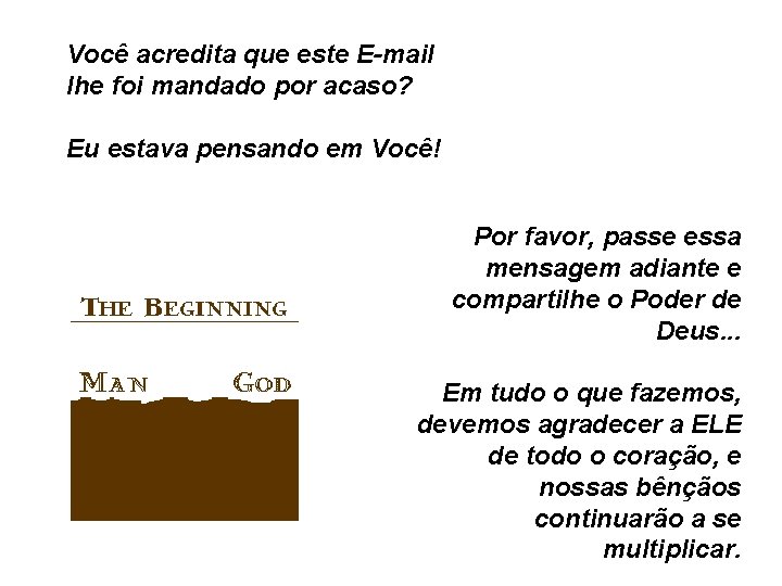 Você acredita que este E-mail lhe foi mandado por acaso? Eu estava pensando em Você acredita que este E-mail lhe foi mandado por acaso? Eu estava pensando em