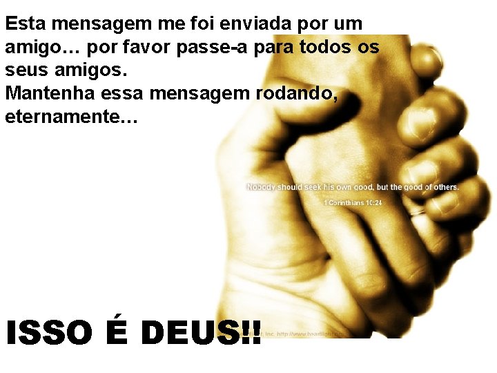Esta mensagem me foi enviada por um amigo… por favor passe-a para todos os Esta mensagem me foi enviada por um amigo… por favor passe-a para todos os