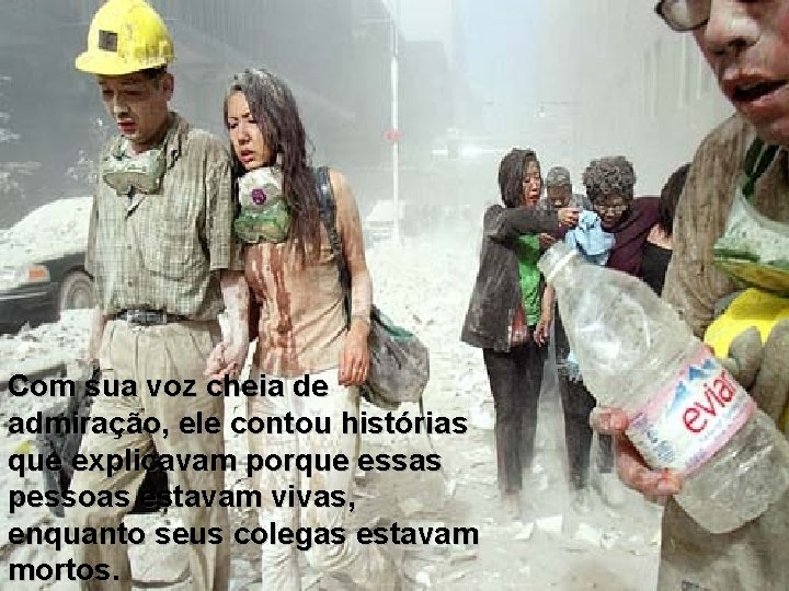 Com sua voz cheia de admiração, ele contou histórias que explicavam porque essas pessoas Com sua voz cheia de admiração, ele contou histórias que explicavam porque essas pessoas
