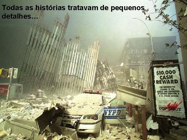 Todas as histórias tratavam de pequenos detalhes… Todas as histórias tratavam de pequenos detalhes…