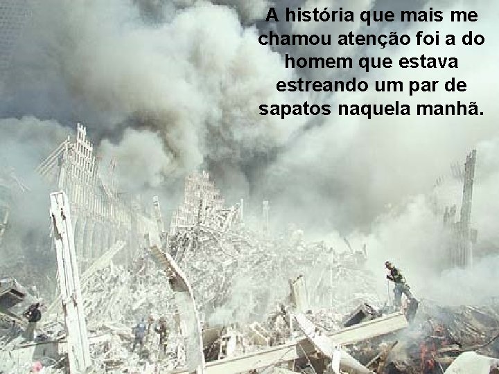 A história que mais me chamou atenção foi a do homem que estava estreando A história que mais me chamou atenção foi a do homem que estava estreando