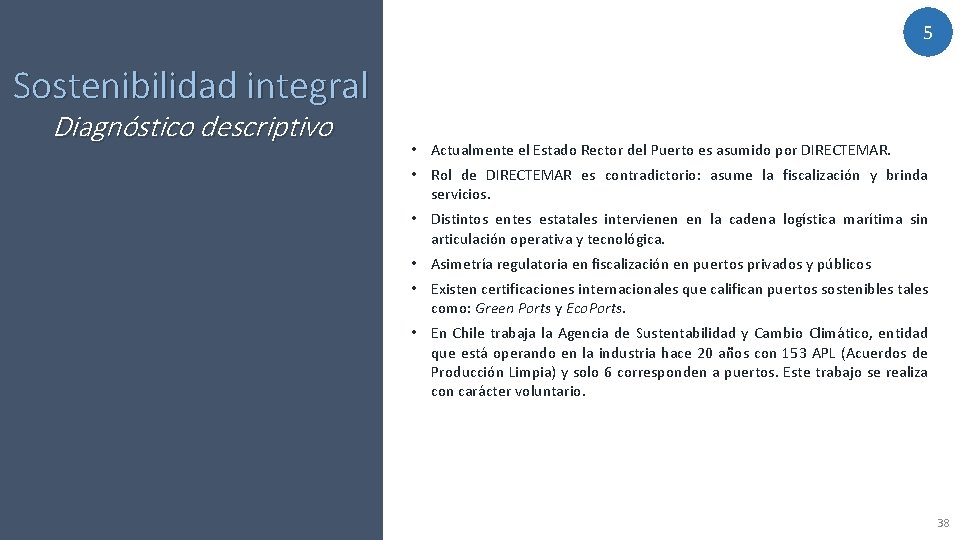 5 Sostenibilidad integral Diagnóstico descriptivo • Actualmente el Estado Rector del Puerto es asumido