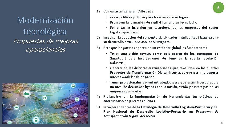 1) Con carácter general, Chile debe: Modernización tecnológica Propuestas de mejoras operacionales 6 •