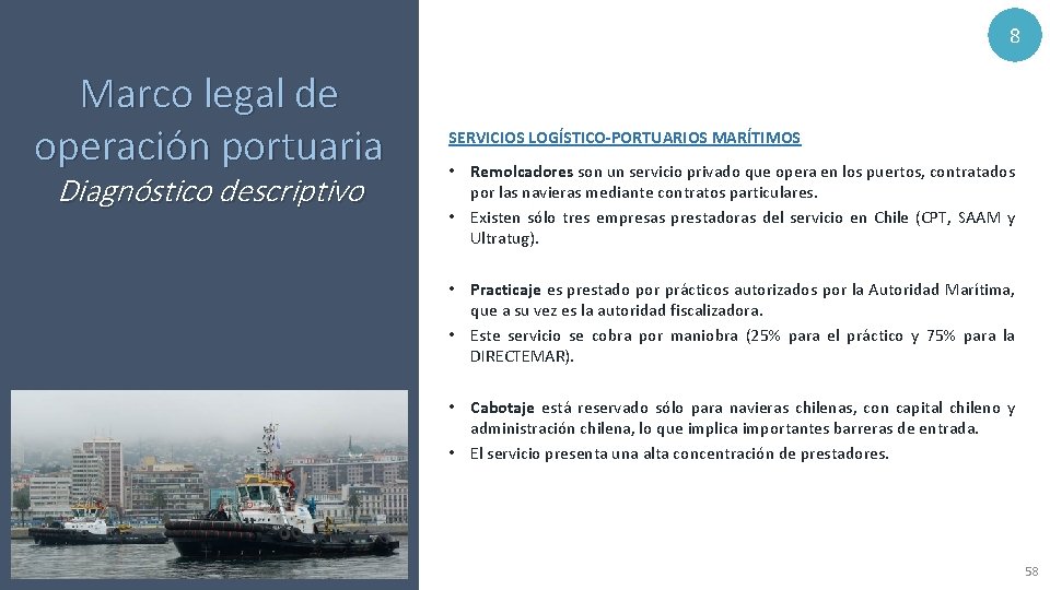 8 Marco legal de operación portuaria Diagnóstico descriptivo SERVICIOS LOGÍSTICO-PORTUARIOS MARÍTIMOS • Remolcadores son